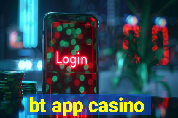 bt app casino